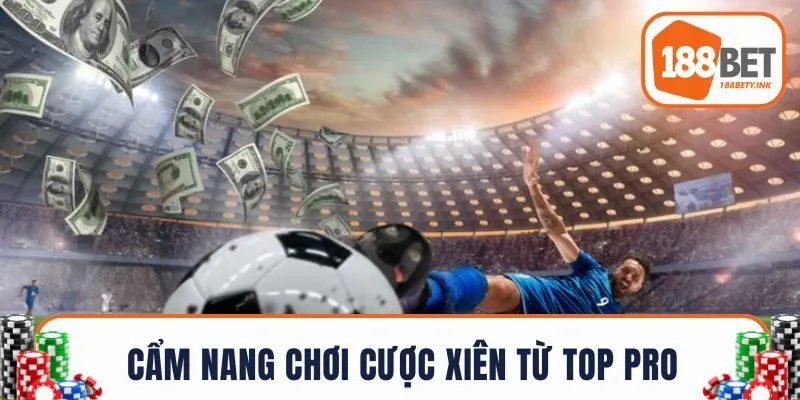 Cẩm nang chơi cược xiên từ top pro