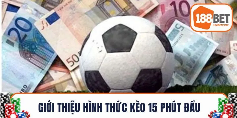 Giới thiệu hình thức kèo 15 phút đầu