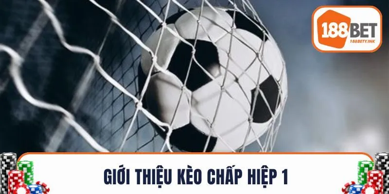 Giới thiệu kèo chấp hiệp 1