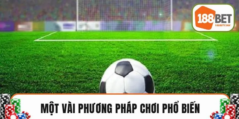 Một vài phương pháp chơi phổ biến trong kèo rung  