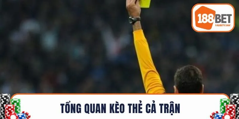 Tổng quan kèo thẻ cả trận