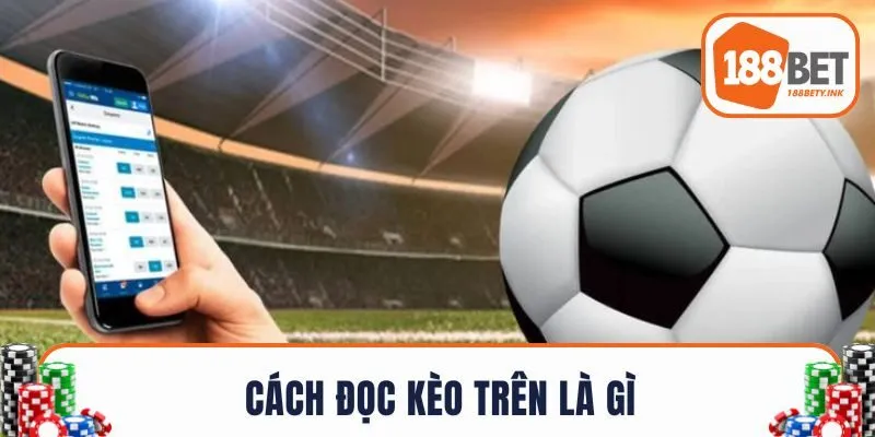 Cách đọc kèo trên là gì
