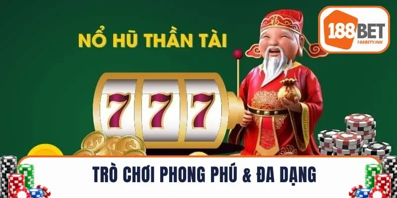 Trò chơi phong phú & cực kỳ đa dạng
