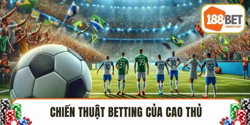 Chiến thuật betting của cao thủ