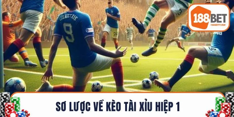 Sơ lược về kèo tài xỉu hiệp 1